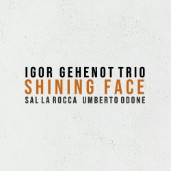 Igor Gehenot Trio / Shining Face