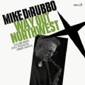 【CELLAR LIVE】CD Mike DiRubbo マイク・ディルッボ / Way Out Northwest   鋭く、深く、そして温かい。名手が惚れたリズムセクション = 共鳴するカルテット。  