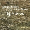 CD Andrew Rathbun & Gary Versace アンドリュー・ラスバン＆ゲイリー・ヴェルサーチ / Episodes   ラスバンの多彩なコンポジションと、ヴェルサーチの自在なグルーヴが密接に絡み合う。  