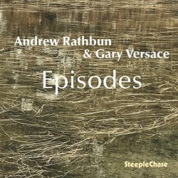 画像1: CD Andrew Rathbun & Gary Versace アンドリュー・ラスバン＆ゲイリー・ヴェルサーチ / Episodes   ラスバンの多彩なコンポジションと、ヴェルサーチの自在なグルーヴが密接に絡み合う。  