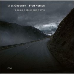 Mick Goodrick & Fred Hersch / Feebles, Fables and Ferns