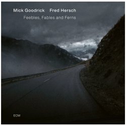 Mick Goodrick & Fred Hersch / Feebles, Fables and Ferns