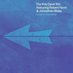 画像1: CD KRIS DAVIS クリス・デイヴィス / Lost In Geneva   知的な機智と美しい曲線 & ダイナミズムが交錯する、新時代アートの如きトリオ・サウンド   