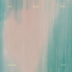 Banksia Trio / The Great Noon
