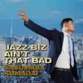 国内(自主製作)盤CD　熊谷 ヤスマサ YASUMASA KUMAGAI / JAZZ BIZ AIN'T THAT BAD ジャズ・ビズ・エイント・ザット・バッド     肩の力を抜いて穏やかにリラックスしたマイルド・テンダーなラウンジ休憩気分の抒情派メロディック・プレイが軽妙に冴え渡る和みの日本産ピアノ・トリオ会心作♪ 