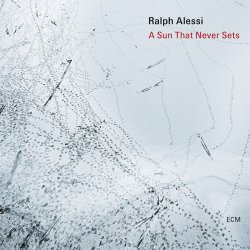 Ralph Alessi / A Sun That Never Sets