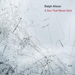 Ralph Alessi / A Sun That Never Sets