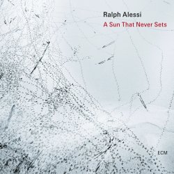 Ralph Alessi / A Sun That Never Sets