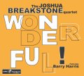 輸入盤CD　THE JOSHUA BREAKSTONE QUARTET featuring BARRY HARRIS ジョシュア・ブレクストーン feat. バリー・ハリス / WONDERFUL!     徹底して"バップ"にこだわったダイナミックかつブルージー・メロディックな人情娯楽肌至芸が冴え渡るフレッシュにして熟成された充実のファースト・アルバム、初CD化! 