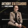 CD Anthony D'Alessandro アンソニー・ダレッサンドロ / Plays George Gershwin   10日間10都市を巡る過酷なツアーの果て、名門クラブで生まれた、一期一会のガーシュウィン・ジャズ！  