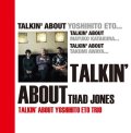 【送料込み商品設定商品】CD 江藤 良人トリオ YOSHIHITO ETO TRIO / Talkin' about Thad Jones   【江藤良人トリオ!】弾むビート、歌うメロディ。ピアノ・トリオの機動力で魅せる、サド・ジョーンズ名曲集。  