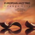 CD   EUROPEAN JAZZ TRIO  ヨーロピアン・ジャズ・トリオ  /   ORANGE CITY オレンジ・シティ