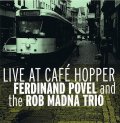 CD FERDINAND POVEL AND THE ROB MADNA TRIO フェルディナンド・ポヴェル・アンド・ロブ・マドナ・トリオ  /   lLIVE AT CAFE HOPPER  ライブ・アット・カフェ・ホッパー