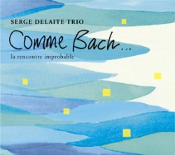 画像1: CD   SERGE DELAITE TRIO  セルジュ・デラート・トリオ  / COMME BACH．．．la rencontre improbable