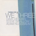 CD WE THREE : DAVE LIEBMAN,STEVE SWALLOW,ADAM NUSSBAUM ウィー・スリー：デイヴ・リーブマン〜スティーヴ・スワロウ〜アダム・ナスバウム /　THREE FOR ALL  スリー・フォー・オール