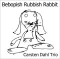 魂のこもった一音一音     CARSTEN DAHL  カーステン・ダール TRIO / BEBOPISH RUBBISH RABBIT