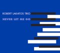 CD   ROBERT LAKATOS  ロバート・ラカトシュ  / NEVER LET ME GO