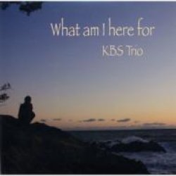 画像1: CD    KBS TRIO / WHAT AM I HERE FOR