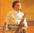 W紙ジャケットCD  西条 孝之介 KONOSUKE  SAIJO  QUARTET   /  THE GOOD LIFE