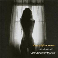 画像1: W紙ジャケットCD   ERIC ALEXANDER  QURTET   エリック・アレキサンダー・カルテット　/  LAZY  AFTERNOON   レイジー・アフタヌーン〜ジェントル・バラッズ IV