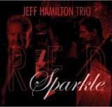 画像: 益々快調！エンタテイメントに徹したイキな吟醸ピアノ・トリオの極真名演!!　CD　JEFF HAMILTON TRIO ジェフ・ハミルトン / RED SPARKLE