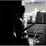 画像: Ｗ紙ジャケＣＤ ERIC ALEXANDER エリック・アレキサンダー・カルテット /   GENTLE BALLADS  V  ジェントル・バラッズ V　