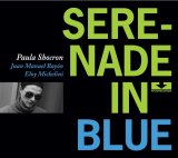 画像: 渋味と清涼感が絶妙に融け合った現代バップ・ピアノの爽快クリーンヒット編CD!　PAULA SHOCRON / SERENADE IN BLUE