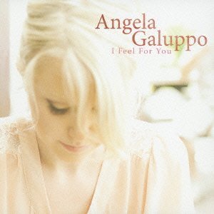 画像: CD 	ANGELA  GALUPPO  アンジェラ・ガルッポ   /   I FEEL FOR YOU  フィール・フォー・ユー