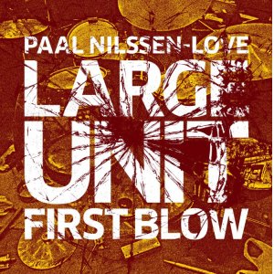 画像: スピリチュアル・グルーヴィーかつアナーキー・ノイジーな、圧巻の喧騒アンサンブル!!!　CD　PAAL NILSSEN-LOVE LARGE UNIT パール・ニルセン=ラヴ / FIRST BLOW