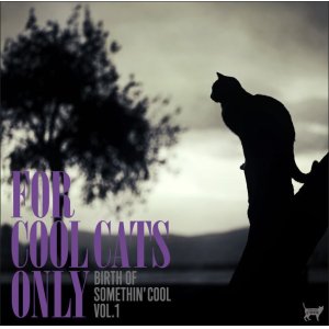 画像: CD   VARIOUS ARTISTS  /   FOR COOL CATS ONLY -THE BIRTH OF SOMETHIN'COOL- VOL.1