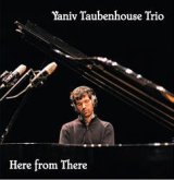 画像: イスラエルから新星登場! CD YANIV TAUBENHOUSE TRIO ヤニフ・タウベンハウス・トリオ / HERE FROM THERE 