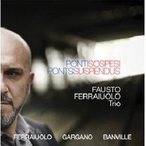 画像: マスタリングはステファノ・アメリオ! 伊 Abeat Records ピアノトリオ作品 CD Fausto Ferraiuolo trio / PONTI SOSPESI