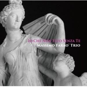 画像: W紙ジャケットCD  MASSIMO FARAO TRIO マッツシモ・ファラオ /  この胸のときめきを  IO CHE NON VIVO SENZA TE 