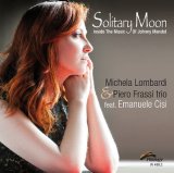 画像: 柔和でいてスキッと背筋の伸びた含蓄豊かなクール・ロマンティック歌唱　CD　MICHELA LOMBARDI & PIERO FRASSI TRIO feat. EMANUELE CISI ミケーラ・ロンバルディ / SOLITARY MOON