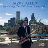 画像: CD  HARRY ALLEN  ハリー・アレン  /  HOW LONG HAS THIS BEEN GOING ON?  ハウ・ロング・ハズ・ディス・ビーン・ゴーイング・オン？