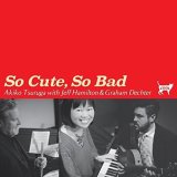 画像: CD 敦賀 明子 with ジェフ・ハミルトン＆グラハム・デクター /  So Cute, So Bad  ソー・キュート、ソー・バット