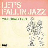 画像: CD   大野 雄二  トリオ   OYUJI OHNO TRIO  /  LET'S FALL IN JAZZ