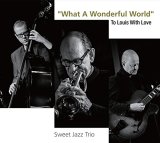 画像: マイルド・テンダーにして幽玄深い極上の寛ぎ洒脱ロマンティシズム世界　CD　SWEET JAZZ TRIO スイート・ジャズ・トリオ / WHAT A WONDERFUL WORLD - TO LOUIS WITH LOVE "この素晴らしき世界" ルイに愛をこめて