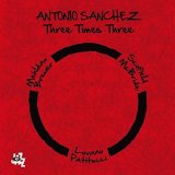 画像:  CD  ANTONIO SANCHEZ   アントニオ・サンチェス   /  THREE TIMES THREE  スリー・タイムス・スリー