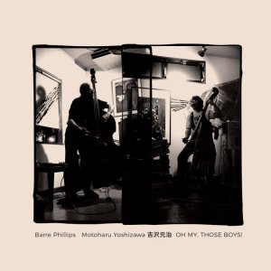 画像: 【ちゃぷちゃぷ → No Business】CD  Barre Phillips , Motoharu Yoshizawa 吉沢元治    /  Oh My, Those Boys!