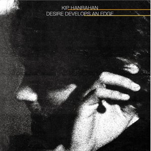 画像: CD　KIP HANRAHAN キップ・ハンラハン /   DESIRE DEVELOPS AN EDGE デザイアー・デヴェロップス・アン・エッジ