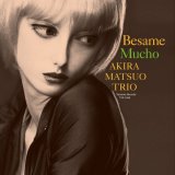 画像: 【寺島レコード + 天才エンジニア、 ステファノ・アメリオ】2枚組CD 松尾 明  AKIRA MATSUO  /  BESAME MUCHO  ベサメ・ムーチョ　