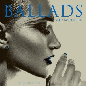 画像: 【寺島レコード + 天才エンジニア、 ステファノ・アメリオ】2枚組W紙ジャケット仕様CD  　松尾 明 トリオ AKIRA MATSUO TRIO  /  BALLADS  バラッズ 