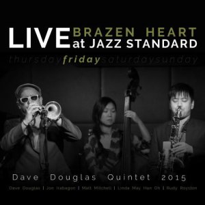 画像: CD   DAVE DOUGLAS デイヴ・ダグラス / Brazen Heart Live At Jazz Standard Friday 