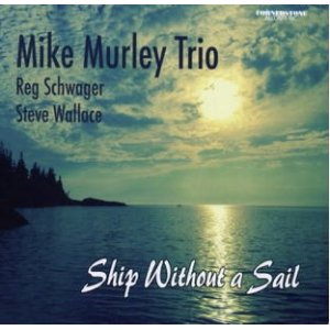 画像: 【カナダ CORNERSTONE】CD MIKE MURLEY TRIO マイク・マーレイ / SHIP WITHOUT A SAIL