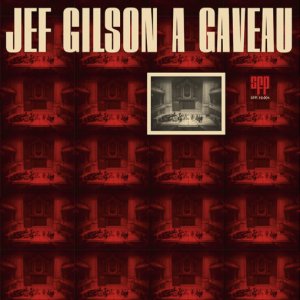 画像: 180g重量盤LP (1000枚完全限定プレス)    JEF GILSON   ジェフ・ギルソン  /   JEF GILSON A GAVEAU    ジェフ・ギルソン・ア・ガヴォー
