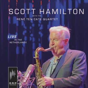 画像: 【ヨハン・クレメント(p)参加】CD SCOTT HAMILTON スコット・ハミルトン / Live In The Netherlands With The Rene ten Cate Quartet