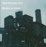 画像: 【送料込み価格設定商品】CD NEW NORMAL TRIO ニュー・ノーマル・トリオ / MUSIC IN RUINS