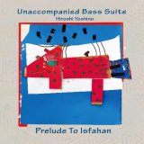 画像: CD 吉野 弘志  HIROSHI  YOSHINO  / 無伴奏ベース組曲　Prelude to Isfahan