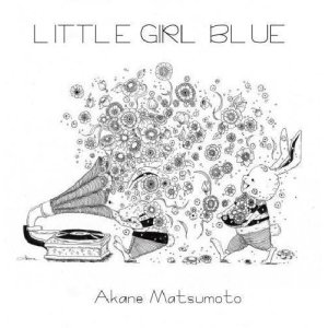 画像: 【初のソロピアノアルバム】CD　 松本 茜  AKANE MATSUMOTO  /  LITTLE GIRL BLUE